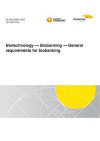 AS ISO 20387: 07/31/2020 Biotechnology – Biobanking – General requirements for biobanking