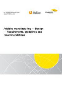 AS ISO/TM 52910: 07/31/2020 Additive manufacturing – Design – Requirements, guidelines and recommendations