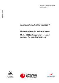 AS/NZS 1301.002s: 03/12/2004 Methods of test for pulp and paper, Method 002s: Preparation of wood samples for chemical analysis AS/NZS 1301.002s: 03/12/2004 Methods of test for pulp and paper, Method 002s: Preparation of wood samples for chemical analysis
