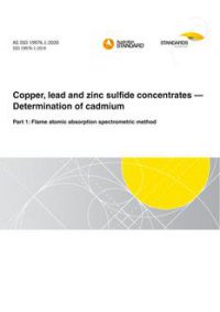 AS ISO 19976.1: 09/25/2020 Copper, lead and zinc sulfide concentrates – Determination of cadmium, Part 1: Flame atomic absorption spectrometric method