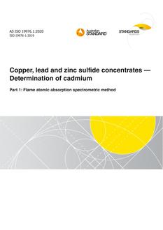 AS ISO 19976.1: 09/25/2020 Copper, lead and zinc sulfide concentrates – Determination of cadmium, Part 1: Flame atomic absorption spectrometric method