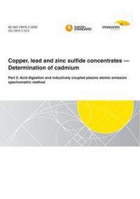 AS ISO 19976.2: 09/25/2020 Copper, lead and zinc sulfide concentrates – Determination of cadmium, Part 2: Acid digestion and inductively coupled plasma atomic emission spectrometric method