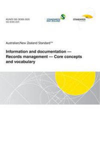 AS/NZS ISO 30300: 10/23/2020 Information and documentation – Records management – Core concepts and vocabulary