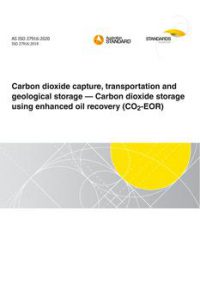 AS ISO 27916: 10/30/2020 Carbon dioxide capture, transportation and geological storage – Carbon dioxide storage using enhanced oil recovery (CO2-EOR)