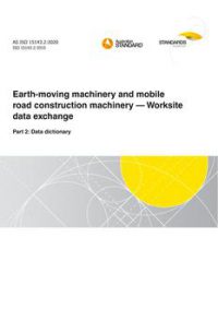 AS ISO 15143.2: 11/13/2020 Earth-moving machinery and mobile road construction machinery – Worksite data exchange, Part 2: Data dictionary