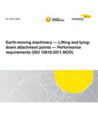 AS 15818: 11/13/2020 Earth-moving machinery – Lifting and tying-down attachment points – Performance requirements (ISO 15818:2017, MOD)