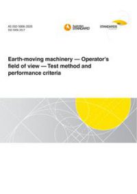 AS ISO 5006: 11/13/2020 Earth-moving machinery – Operator’s field of view – Test method and performance criteria
