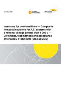 AS 61952: 11/13/2020 Insulators for overhead lines – Composite line post insulators for A.C. systems with a nominal voltage greater than 1 000 V – Definitions, test methods and acceptance criteria (IEC 61952:2008 (ED.2.0) MOD)