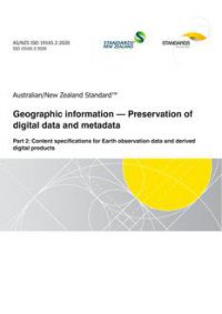 AS/NZS ISO 19165.2: 11/27/2020 Geographic information – Preservation of digital data and metadata, Part 2: Content specifications for Earth observation data and derived digital products