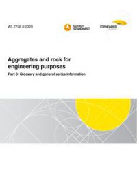 AS 2758.0: 12/04/2020 Aggregates and rock for engineering purposes, Part 0: Glossary and general series information