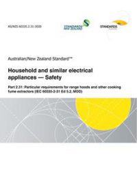 AS/NZS 60335.2.31: 11/27/2020 Household and similar electrical appliances – Safety, Part 2.31: Particular requirements for range hoods and other cooking fume extractors (IEC 60335-2-31 Ed 5.2, MOD)