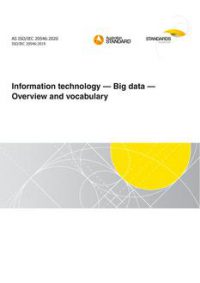 AS ISO/IEC 20546: 12/04/2020 Information technology – Big data – Overview and vocabulary