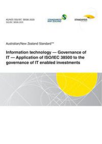 AS/NZS ISO/IEC 38506: 12/11/2020 Information technology – Governance of IT – Application of ISO/IEC 38500 to the governance of IT enabled investments