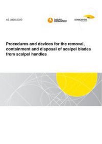 AS 3825: 12/18/2020 Procedures and devices for the removal, containment and disposal of scalpel blades from scalpel handles