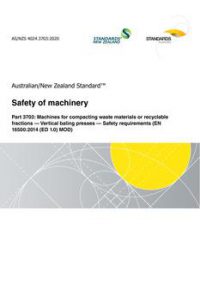AS/NZS 4024.3703: 12/18/2020 Safety of machinery, Part 3703: Machines for compacting waste materials or recyclable fractions – Vertical baling presses – Safety requirements (EN 16500:2014 (ED 1.0) MOD)