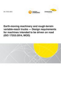 AS 17253: 01/22/2021 Earth-moving machinery and rough-terrain variable-reach trucks – Design requirements for machines intended to be driven on road (ISO 17253:2014, MOD)