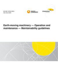 AS ISO 12510: 01/22/2021 Earth-moving machinery – Operation and maintenance – Maintainability guidelines