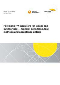 AS IEC 62217: 01/22/2021 Polymeric HV insulators for indoor and outdoor use – General definitions, test methods and acceptance criteria