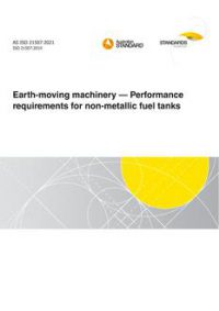 AS ISO 21507: 01/22/2021 Earth-moving machinery – Performance requirements for non-metallic fuel tanks