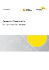 AS 5246.1: 01/29/2021 Cranes – Classification, Part 1: General (ISO 4301-1:2016, MOD)