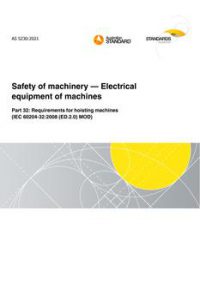 AS 5230: 01/29/2021 Safety of machinery – Electrical equipment of machines, Part 32: Requirements for hoisting machines (IEC 60204-32:2008 (ED.2.0) MOD) AS 5230: 01/29/2021 Safety of machinery – Electrical equipment of machines, Part 32: Requirements for hoisting machines (IEC 60204-32:2008 (ED.2.0) MOD)