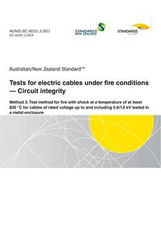 AS/NZS IEC 60331.3: 02/12/2021 Tests for electric cables under fire conditions – Circuit integrity, Method 3: Test method for fire with shock at a temperature of at least 830 °C for cables of rated voltage up to and including 0.6/1.0 kV tested in a metal enclosure