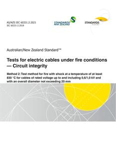 AS/NZS IEC 60331.2: 02/12/2021 Tests for electric cables under fire conditions – Circuit integrity, Method 2: Test method for fire with shock at a temperature of at least 830 °C for cables of rated voltage up to and including 0,6/1,0 kV and with an overall diameter not exceeding 20 mm