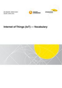 AS ISO/IEC 20924: 02/19/2021 Internet of Things (IoT) – Vocabulary