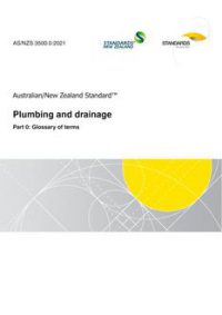 AS/NZS 3500.0: 02/26/2021 Plumbing and drainage, Part 0: Glossary of terms
