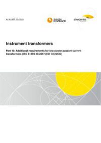AS 61869.10: 02/26/2021 Instrument transformers, Part 10: Additional requirements for low-power passive current transformers (IEC 61869-10:2017 (ED 1.0) MOD)