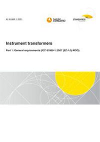 AS 61869.1: 03/05/2021 Instrument transformers, Part 1: General requirements (IEC 61869-1:2007 (ED.1.0) MOD)