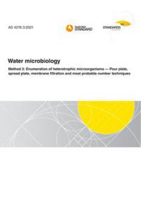 AS 4276.3: 03/05/2021 Water microbiology, Method 3: Enumeration of heterotrophic microorganisms – Pour plate, spread plate, membrane filtration and most probable number techniques