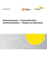 AS 1838: 03/12/2021 Swimming pools – Premoulded fibre-reinforced plastics – Design and fabrication