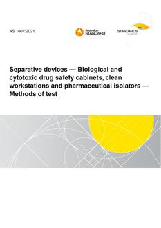 AS 1807: 04/01/2021 Separative devices – Biological and cytotoxic drug safety cabinets, clean workstations and pharmaceutical isolators – Methods of test
