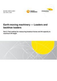 AS ISO 14397.2: 04/09/2021 Earth-moving machinery – Loaders and backhoe loaders, Part 2: Test method for measuring breakout forces and lift capacity to maximum lift height