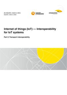 AS ISO/IEC 21823.2: 04/16/2021 Internet of things (IoT) – Interoperability for IoT systems, Part 2: Transport interoperability