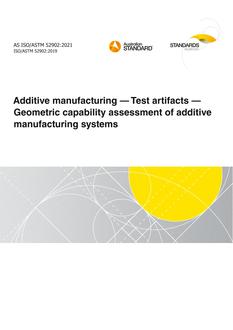AS ISO/TM 52902: 05/21/2021 Additive manufacturing – Test artifacts – Geometric capability assessment of additive manufacturing systems