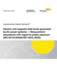AS/NZS 62110: 05/21/2021 Electric and magnetic field levels generated by AC power systems – Measurement procedures with regard to public exposure (IEC 62110:2009/COR1:2015, MOD) AS/NZS 62110: 05/21/2021 Electric and magnetic field levels generated by AC power systems – Measurement procedures with regard to public exposure (IEC 62110:2009/COR1:2015, MOD)