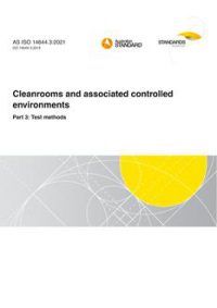 AS ISO 14644.3: 05/21/2021 Cleanrooms and associated controlled environments, Part 3: Test methods