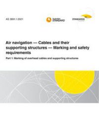 AS 3891.1: 05/28/2021 Air navigation – Cables and their supporting structures – Marking and safety requirements, Part 1: Marking of overhead cables and supporting structures