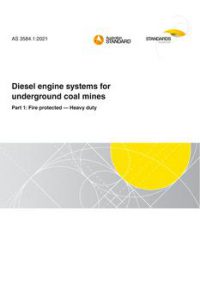 AS 3584.1: 05/28/2021 Diesel engine systems for underground coal mines, Part 1: Fire protected – Heavy duty