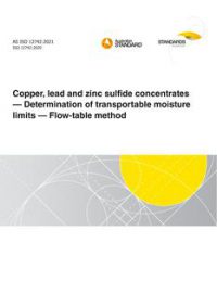 AS ISO 12742: 06/04/2021 Copper, lead and zinc sulfide concentrates – Determination of transportable moisture limits – Flow-table method