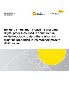 AS ISO 23386: 06/11/2021 Building information modelling and other digital processes used in construction – Methodology to describe, author and maintain properties in interconnected data dictionaries