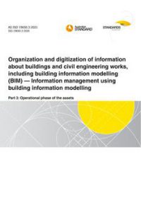AS ISO 19650.3: 06/11/2021 Organization and digitization of information about buildings and civil engineering works, including building information modelling (BIM) – Information management using building information modelling, Part 3: Operational phase of the assets