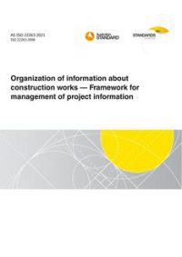 AS ISO 22263: 06/11/2021 Organization of information about construction works – Framework for management of project information
