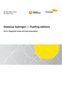 AS ISO 19880.5: 06/11/2021 Gaseous hydrogen – Fuelling stations, Part 5: Dispenser hoses and hose assemblies