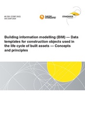 AS ISO 23387: 06/25/2021 Building information modelling (BIM) – Data templates for construction objects used in the life cycle of built assets – Concepts and principles