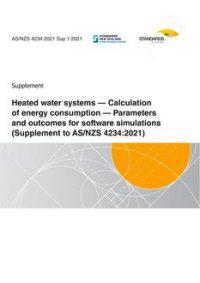 AS/NZS 4234 Sup 1: 06/25/2021 Heated water systems – Calculation of energy consumption – Parameters and outcomes for software simulations (Supplement to AS/NZS 4234:2021) Amendment