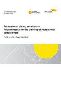 AS ISO 24801.1: 08/20/2021 Recreational diving services – Requirements for the training of recreational scuba divers, Part 1: Level 1 – Supervised diver
