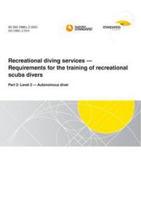 AS ISO 24801.2: 08/20/2021 Recreational diving services – Requirements for the training of recreational scuba divers, Part 2: Level 2 – Autonomous diver